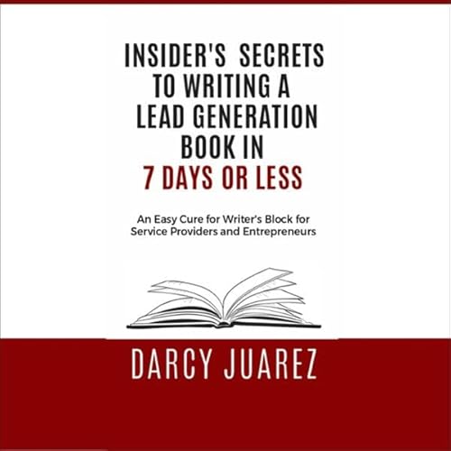 Insiders Secrets to Writing a Lead Generation Book in 7 Days or Less Audiolivro Por Darcy Juarez capa