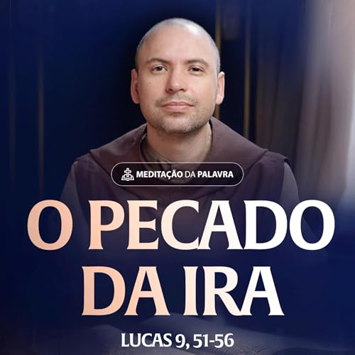 O pecado da ira | (Lucas 9, 51-56) #2484 | Meditação da Palavra
