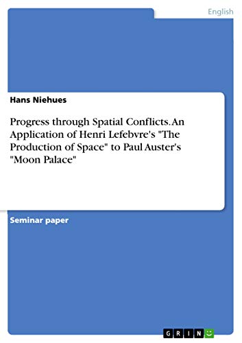 Progress through Spatial Conflicts. An Application of Henri Lefebvre's "The Production of Space" to Paul Auster's "Moon Palace"