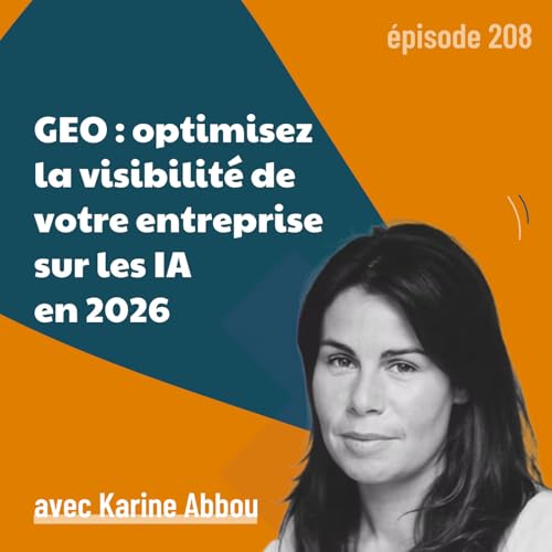 208 - GEO : optimisez la visibilit&eacute; de votre entreprise sur les IA en 2026 - avec Karine Abbou | strat&eacute;gie de contenu, SEO, LLM