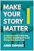 Make Your Story Matter: An Interactive Guide to Unlocking Your Brain's Storytelling Power and Writing a Book Readers Love