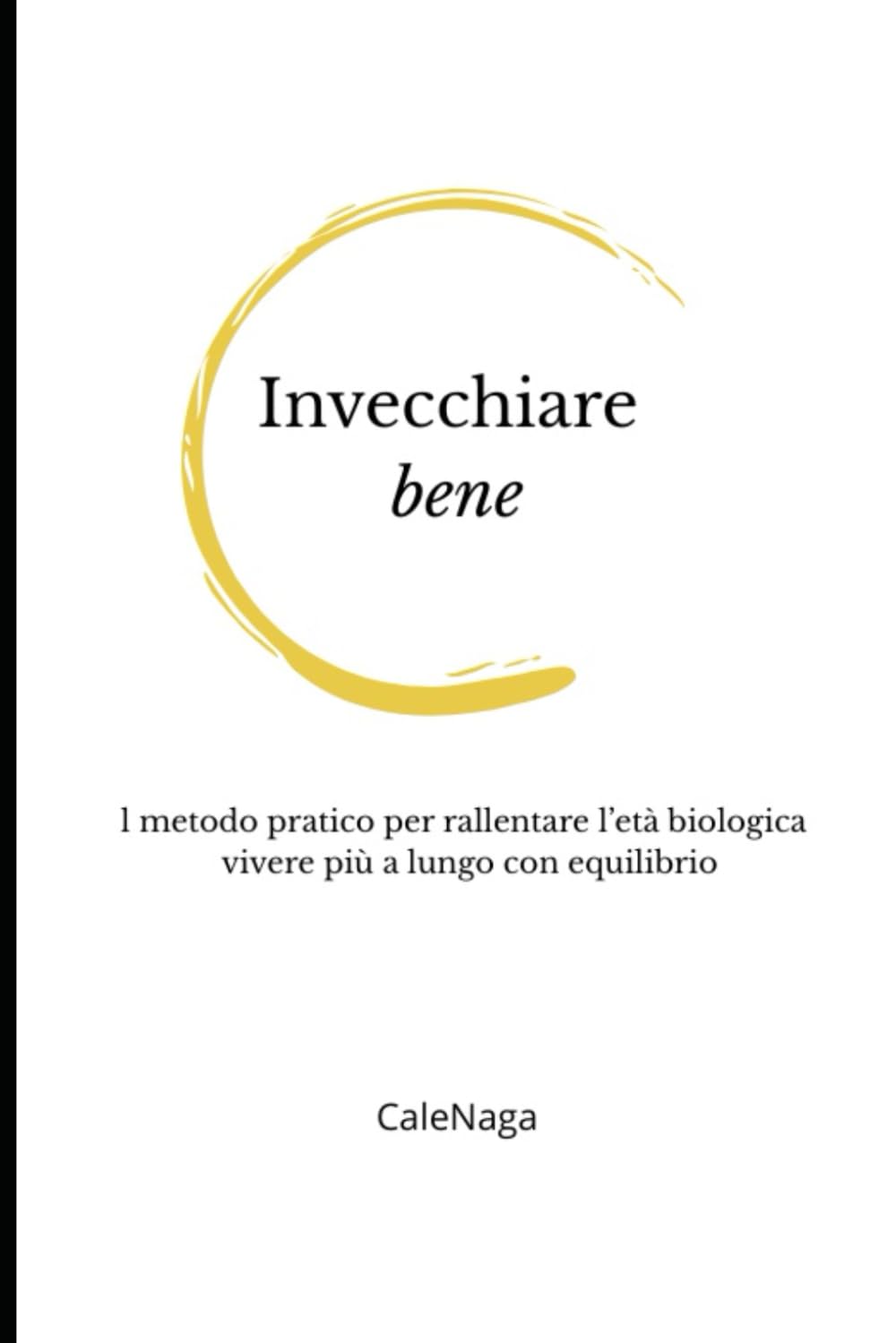 Invecchiare bene: Il metodo pratico per rallentare l’età biologica e vivere più a lungo con equilibrio