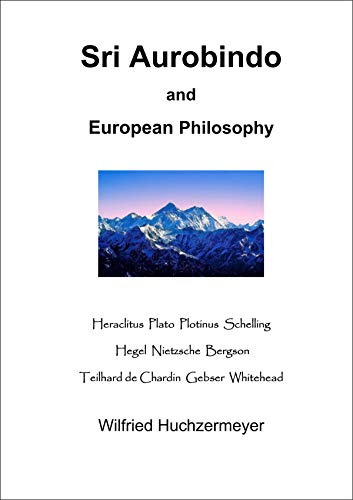 Sri Aurobindo And European Philosophy Heraclitus Plato Plotinus Schelling Hegel Nietzsche Bergson Teilhard De Chardin Gebser Whitehead Kindle Edition By Wilfried Huchzermeyer Health Fitness Dieting Kindle Ebooks Amazon Com