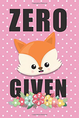 Zero FOX Given: Lined Journal - 100 Pages - 6x9 inch (WTF Is This?)