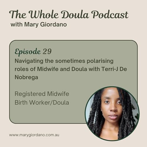 29. Navigating the sometimes polarising roles of Midwife and Doula with Terri-J De Nobrega
