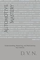 Automotive Mastery: Understanding, Repairing, and Maintaining Your Vehicle (Renaissance Man Series) B0CZ4B43NZ Book Cover