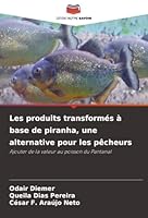 Les produits transformés à base de piranha, une alternative pour les pêcheurs: Ajouter de la valeur au poisson du Pantanal (French Edition) 620389947X Book Cover
