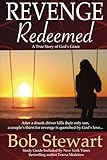 Revenge Redeemed: A True Story of God's Grace: Includes Study Guide