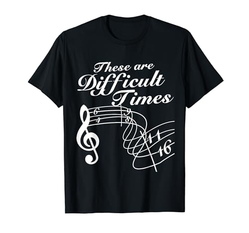 Estos son tiempos difíciles profesor de música musicales ritmo Camiseta