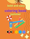 Bold and Easy coloring book summer: Cute designs for both adults and kids easy to color 45 pg the beautiful designs