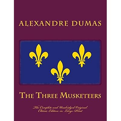 The Three Musketeers The Complete and Unabridged Original Classic Edition In Large Print