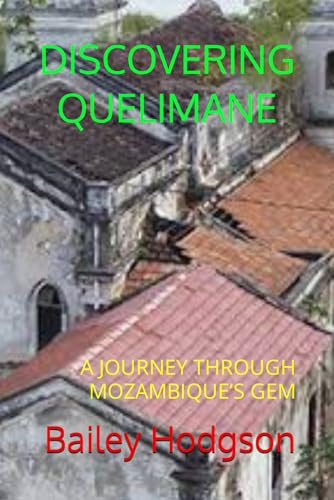 DISCOVERING QUELIMANE: A JOURNEY THROUGH MOZAMBIQUE’S GEM