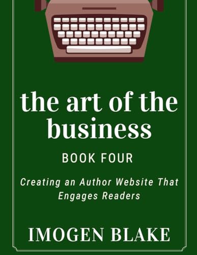 The Art of the Business: Creating an Author Website That Engages Readers