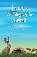 La Liebre, La Tortuga y La Serpiente: Cuento Para Todas Las Edades 1518652867 Book Cover