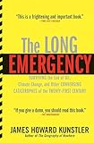 The Long Emergency: Surviving the End of Oil, Climate Change, and Other Converging Catastrophes of the Twenty-First Century