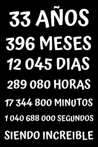 33 AÑOS SIENDO INCREIBLE: REGALO PARA HOMBRE Y MUJER DE 33 AÑOS DE CUMPLEAÑOS ORIGINAL Y DIVERTIDO , CUADERNO DE APUNTES O AGENDA, DIARIO, LEBRETA DE NOTAS, Originales Cumpleaños Divertido....