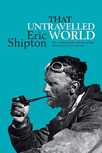 Télécharger That Untravelled World: The autobiography of a pioneering mountaineer and explorer Francais PDF