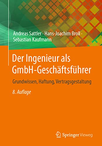 Der Ingenieur als GmbH-Geschäftsführer: Grundwissen, Haftung,...