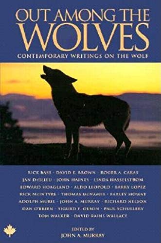 Out Among the Wolves: Contemporary Writings on the Wolf Out Among the Wolves: Contemporary Writings on the Wolf