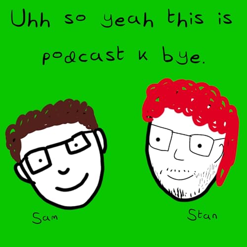 Uhh so yeah this is podcast k bye. Podcast Por Stan And Sam arte de portada