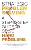 Amazon.com: Strategic Problem Solving: A Step-by-Step Guide