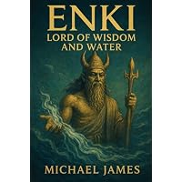 ENKI: LORD OF WISDOM AND WATER