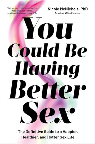 You Could Be Having Better Sex: The Definitive Guide to a Happier, Healthier, and Hotter Sex Life