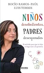 Niños desobedientes, padres desesperados: El método para que tu hijo te haga caso a la primera