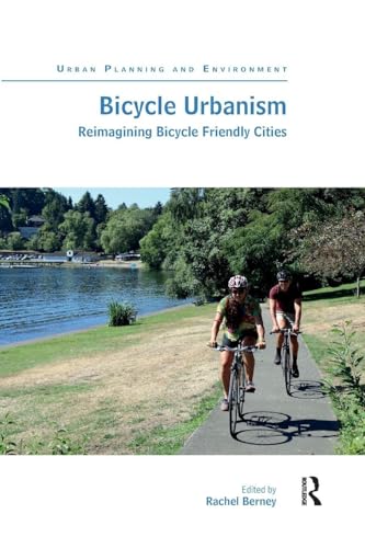 Bicycle Urbanism: Reimagining Bicycle Friendly Cities (Urban Planning and Environment)