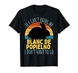 If I Can't Bring My Blanc de Popielno I'm Not Going Funny T-Shirt