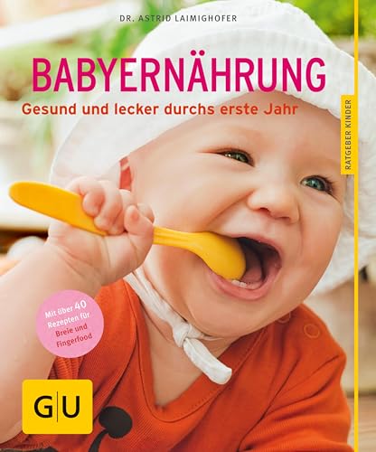 Babyernährung: Gesund und lecker durchs erste Jahr (GU Babyernährung)