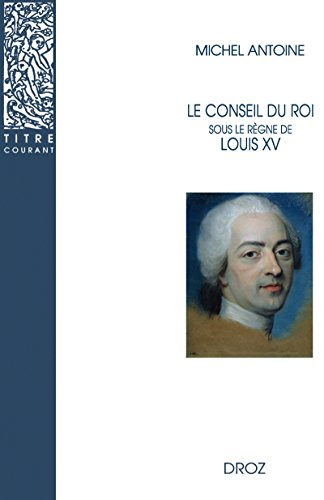 Le Conseil du roi sous le règne de Louis XV (Titre courant t. 41) PDF Ebook En Ligne