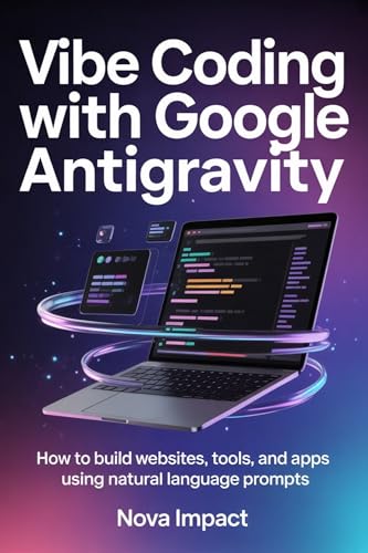 Vibe Coding with Google Antigravity: How to Build Websites, Tools, and Apps Using Natural Language Prompts