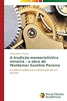 A Tradicao Memorialistica Mineira - A Obra de Waldemar Euzebio Pereira 3639697537 Book Cover