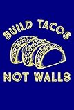  Build Tacos Not Walls Tshirt For Kids Men Women: Notebook Planner - 6x9 inch Daily Planner Journal, To Do List Notebook, Daily Organizer, 114 Pages