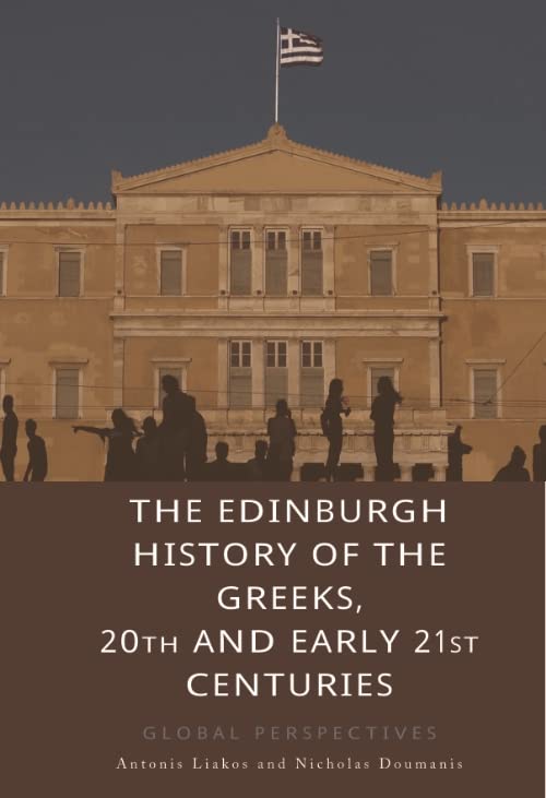 Edinburgh History of the Greeks, 20th and Early 21st Centuries: Global Perspectives (The Edinburgh History of the Greeks)      Kindle Edition
