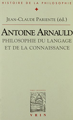 Antoine Arnauld: Philosophie Du Langage Et De La Connaissance (Bibliotheque D'histoire De La Philosophie)