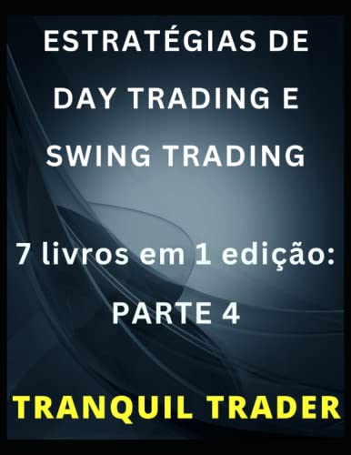 ESTRATÉGIAS DE DAY TRADING E SWING TRADING: 7 livros em 1 edição:...