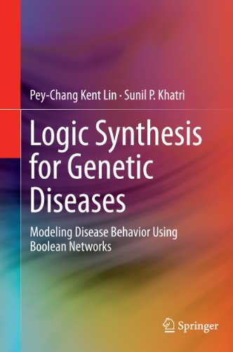 Logic Synthesis for Genetic Diseases: Modeling Disease Behavior Using Boolean Networks (English Edition)