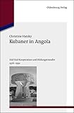 Kubaner in Angola: Süd-Süd-Kooperation und Bildungstransfer 1976-1991 (Studien zur Internationalen Geschichte, 28, Band 28) - Christine Hatzky 