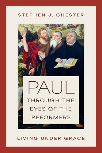 Paul through the Eyes of the Reformers: Living under Grace
