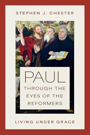 Paul through the Eyes of the Reformers: Living under Grace