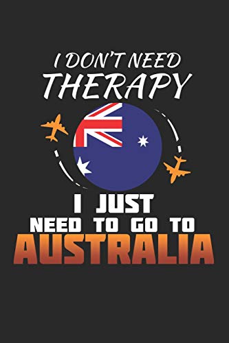 I Don't Need Therapy I Just Need To Go To Australia: Australia Notebook | Australia Vacation Journal | Handlettering | Diary I Logbook | 110 White Blank Pages | 6 x 9