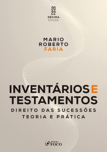 Inventários e testamentos: direito das sucessões – teoria e prática