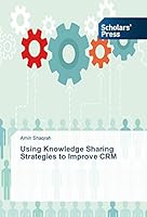 Using Knowledge Sharing Strategies to Improve Crm 3639764013 Book Cover
