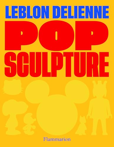 Pop Sculpture: Leblon Delienne