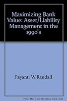 Maximizing Bank Value: Asset/Liability Management in the 1990s 1555201180 Book Cover