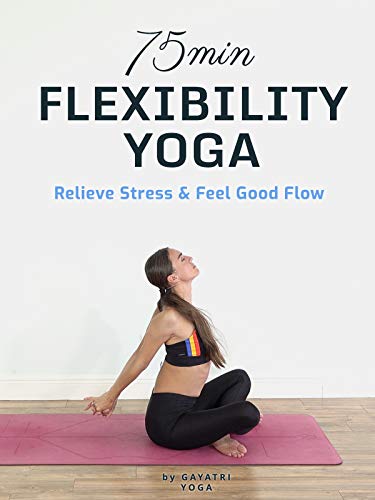 75 Min Flexibility Yoga - Relieve Stress & Feel Good