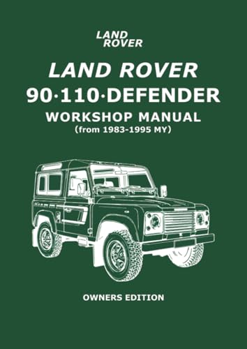 Land Rover 90 • 110 • Defender Workshop Manual (from 1983-1995 MY) Owners Edition