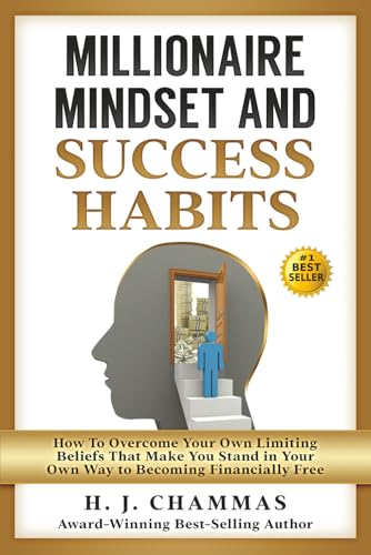 Millionaire Mindset and Success Habits: How to Overcome Your Own Limiting Beliefs That Make You...